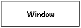 Text Box: Window

