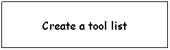Text Box: Create a tool list

