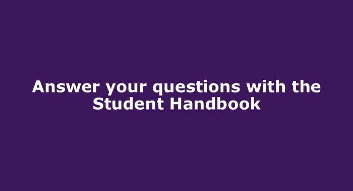 Answer your questions with the Student Handbook