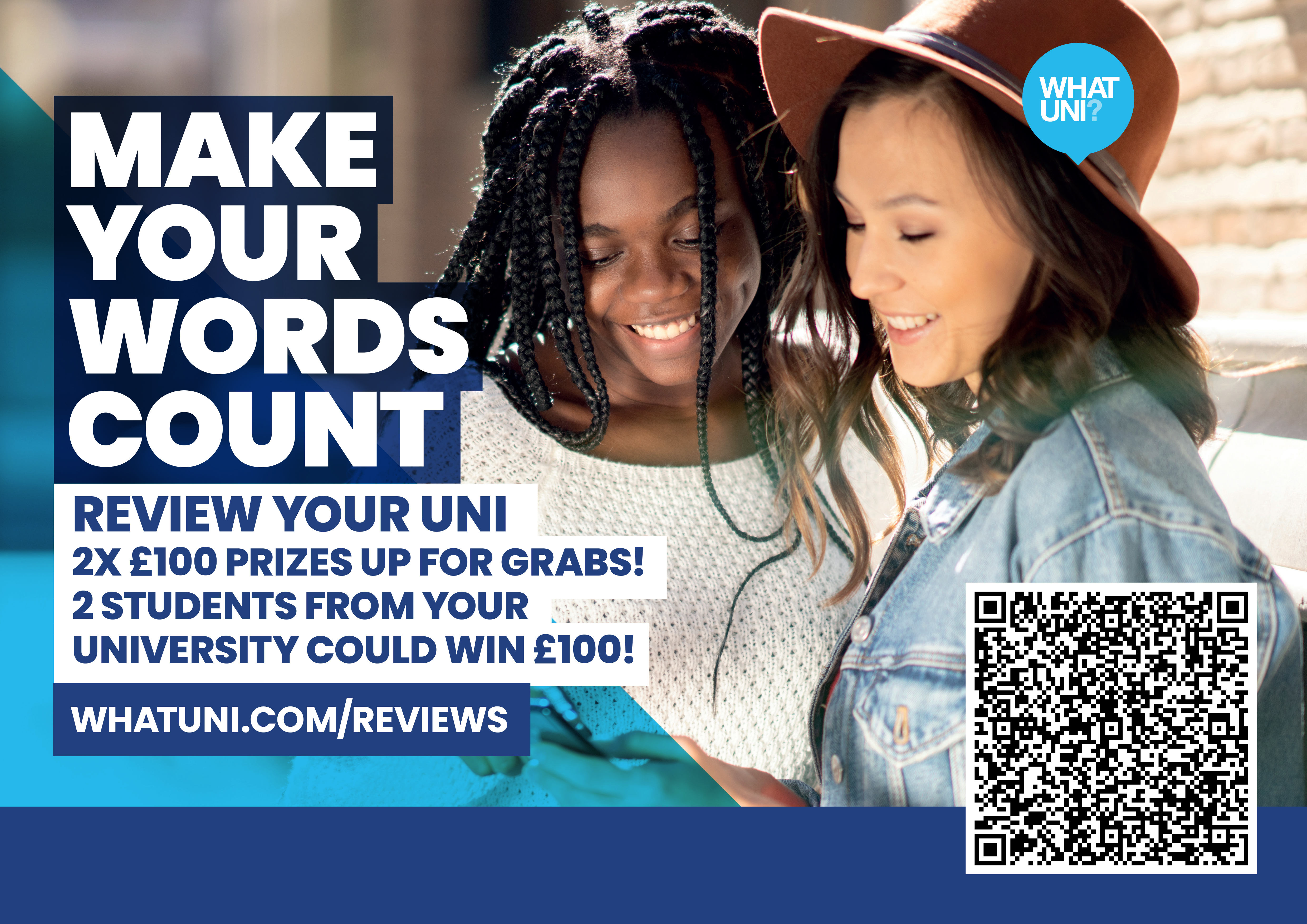 Make your words count. Review your uni. 2x £100 prizes up for grabs! 2 students from your university could win £100!